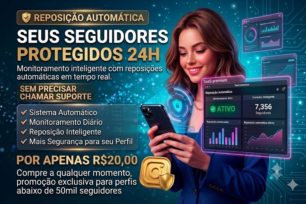Reposição Automática, seus seguidores protegidos 24h